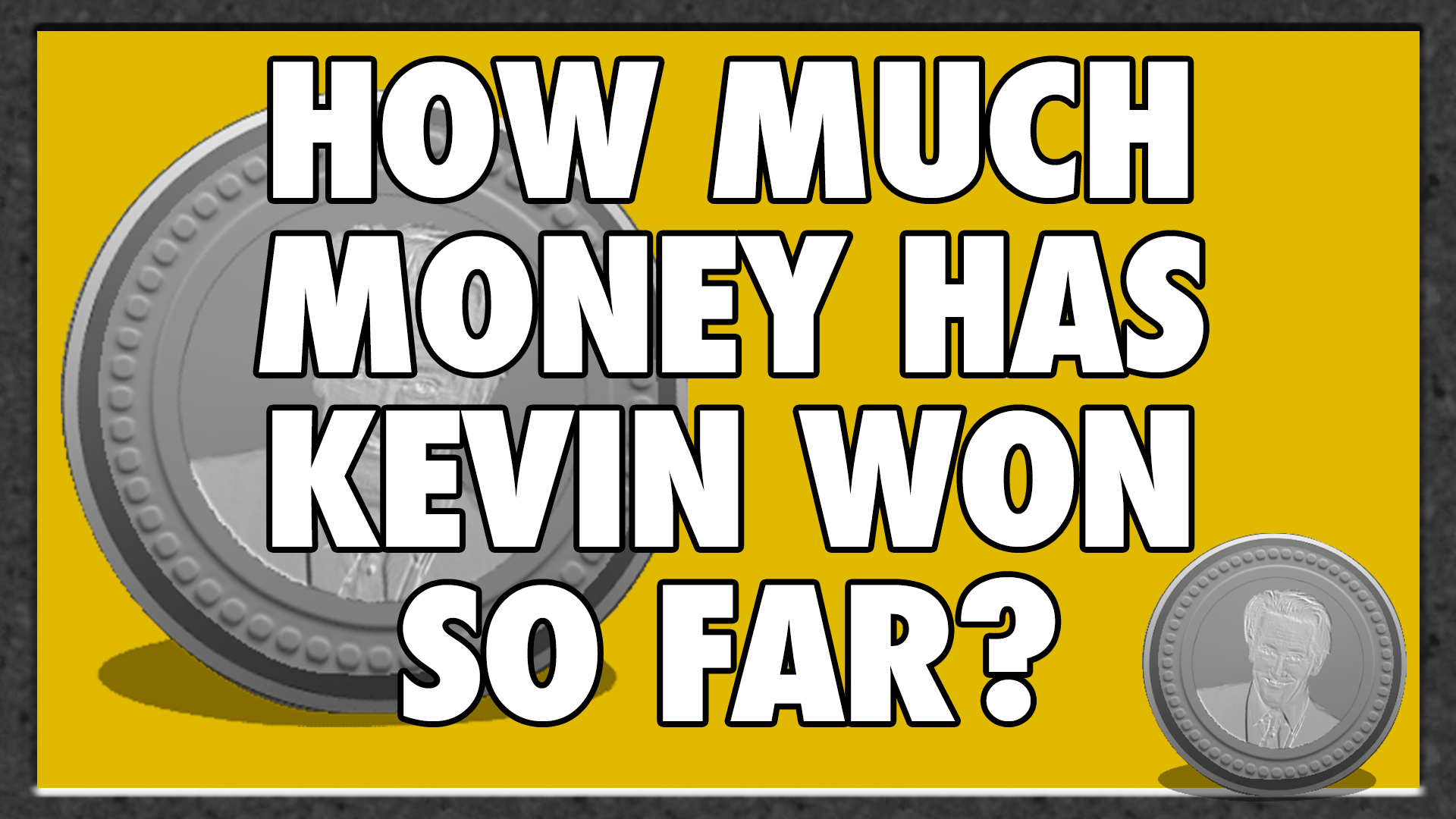 How much money has Kevin won so far?
