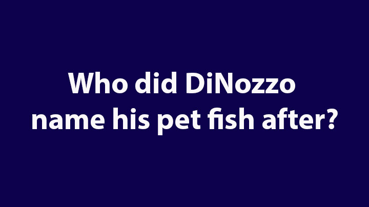 7. Who did DiNozzo name his pet fish after?