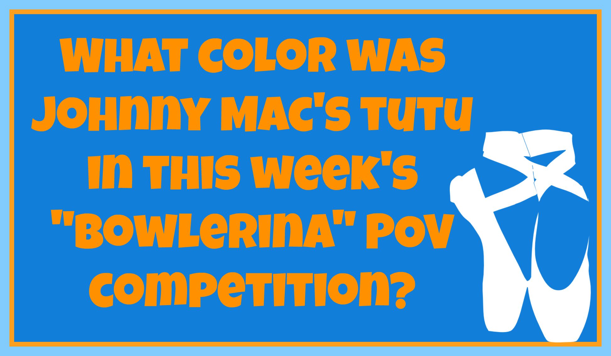 What color was Johnny Mac's tutu in this week's