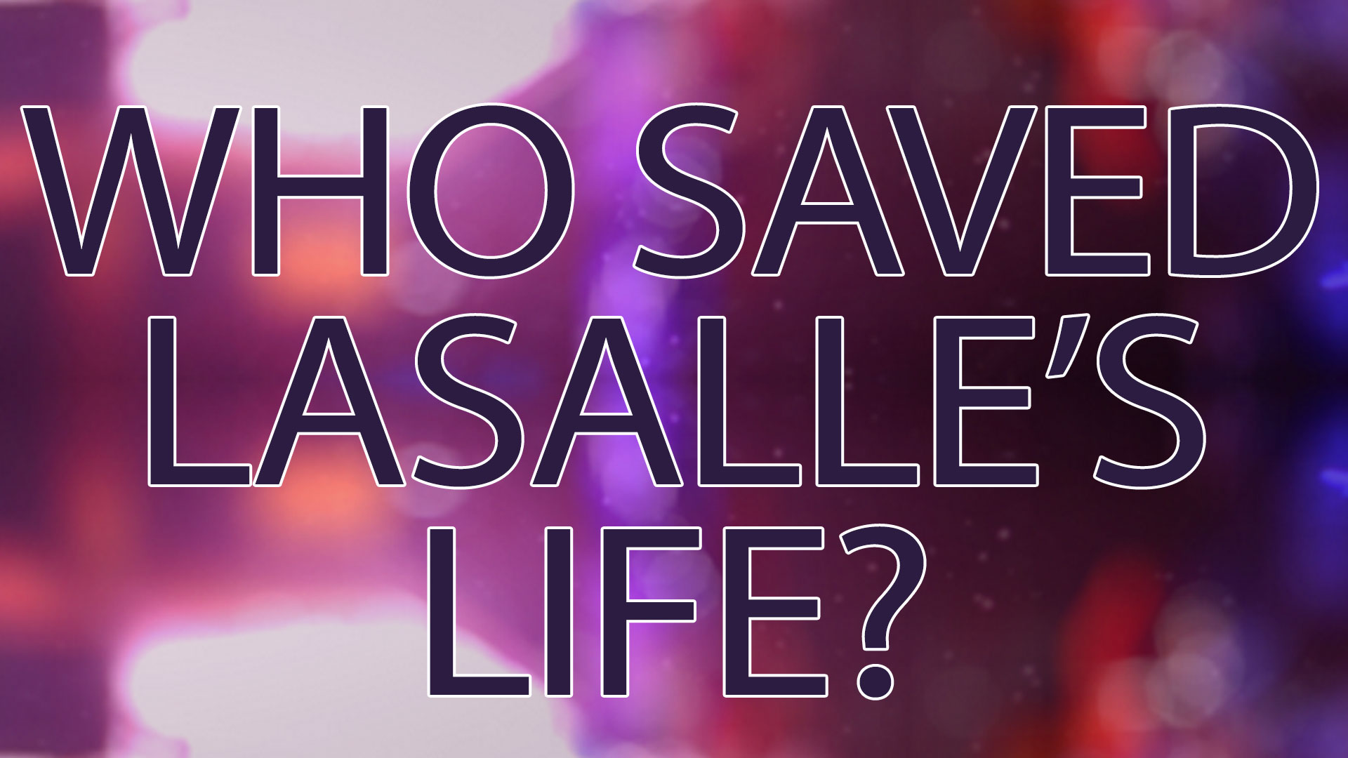Who saved Lasalle's life?